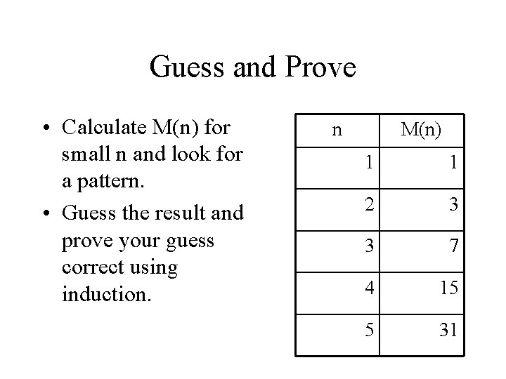 Guess and Prove • Calculate M(n) for small n and look for a pattern.