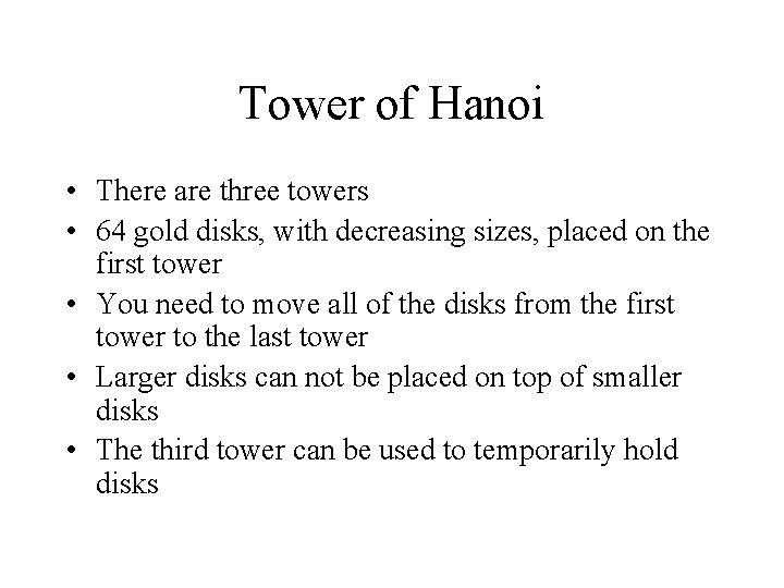 Tower of Hanoi • There are three towers • 64 gold disks, with decreasing