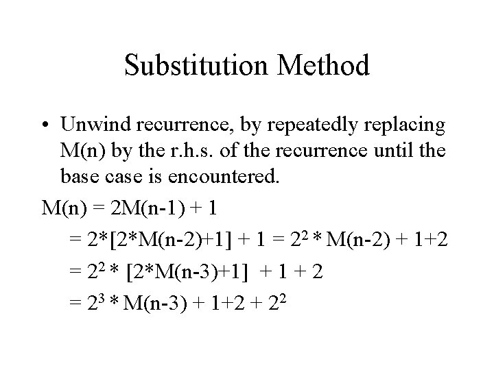 Substitution Method • Unwind recurrence, by repeatedly replacing M(n) by the r. h. s.
