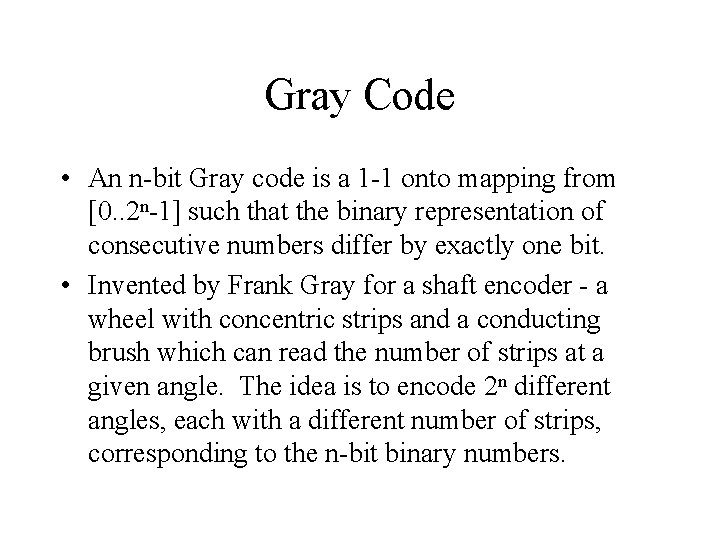 Gray Code • An n-bit Gray code is a 1 -1 onto mapping from