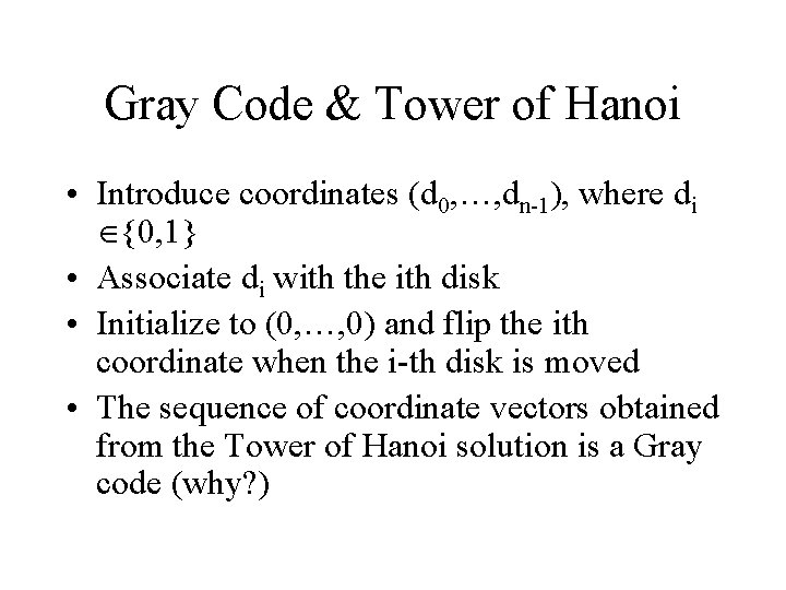 Gray Code & Tower of Hanoi • Introduce coordinates (d 0, …, dn-1), where