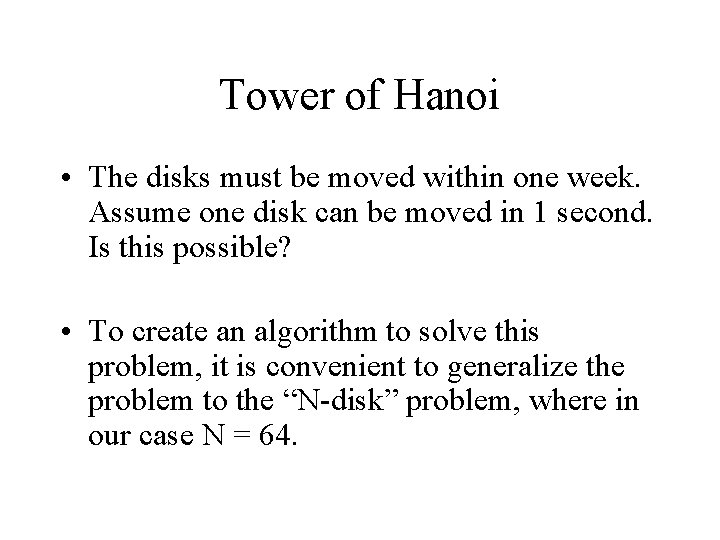 Tower of Hanoi • The disks must be moved within one week. Assume one