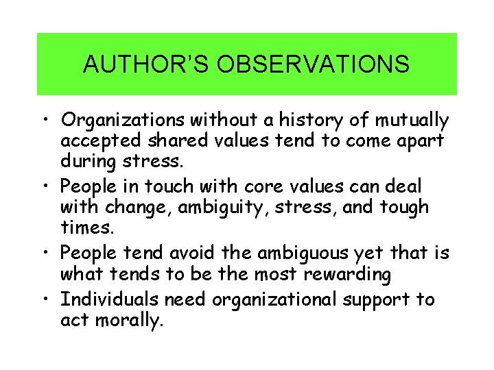 AUTHOR’S OBSERVATIONS • Organizations without a history of mutually accepted shared values tend to