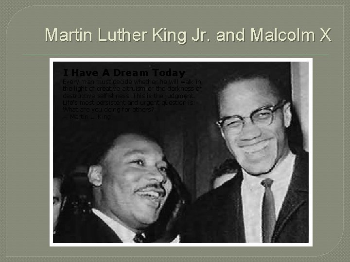 Martin Luther King Jr. and Malcolm X I Have A Dream Today Every man Martin Luther King Jr. and Malcolm X I Have A Dream Today Every man