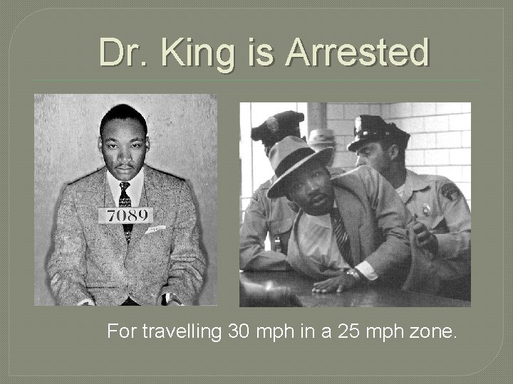 Dr. King is Arrested For travelling 30 mph in a 25 mph zone. Dr. King is Arrested For travelling 30 mph in a 25 mph zone.