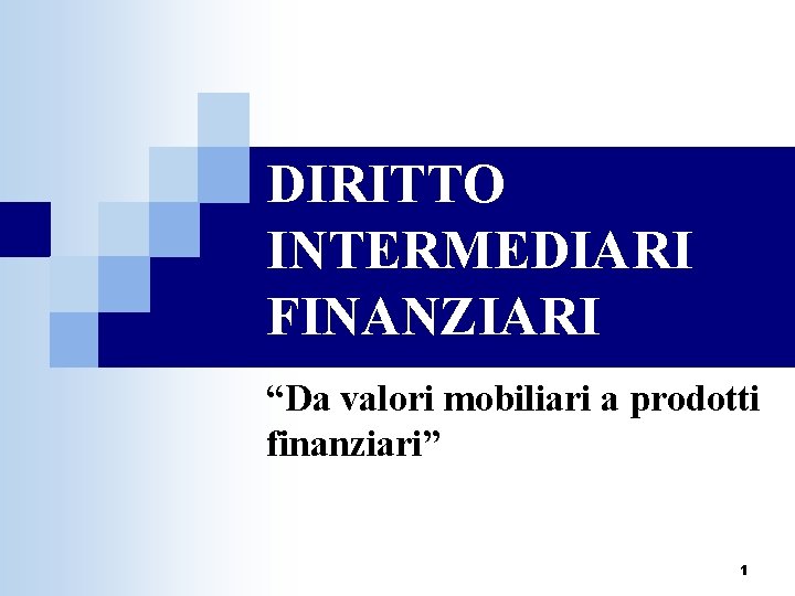 DIRITTO INTERMEDIARI FINANZIARI “Da valori mobiliari a prodotti finanziari” 1 