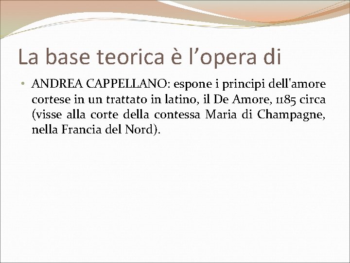 La base teorica è l’opera di • ANDREA CAPPELLANO: espone i principi dell'amore cortese