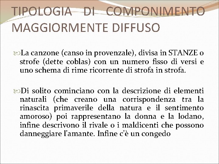 TIPOLOGIA DI COMPONIMENTO MAGGIORMENTE DIFFUSO La canzone (canso in provenzale), divisa in STANZE o