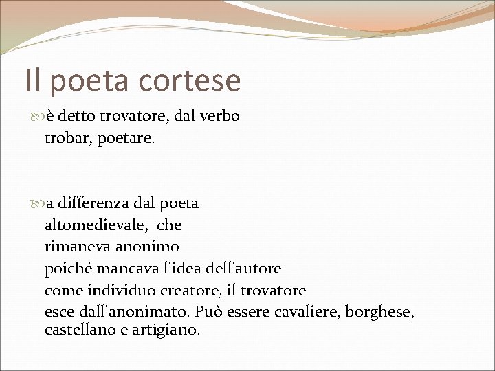 Il poeta cortese è detto trovatore, dal verbo trobar, poetare. a differenza dal poeta