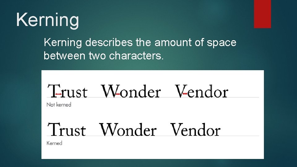 Kerning describes the amount of space between two characters. Kerning describes the amount of space between two characters.