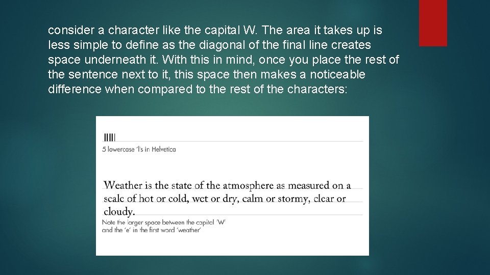 consider a character like the capital W. The area it takes up is less consider a character like the capital W. The area it takes up is less