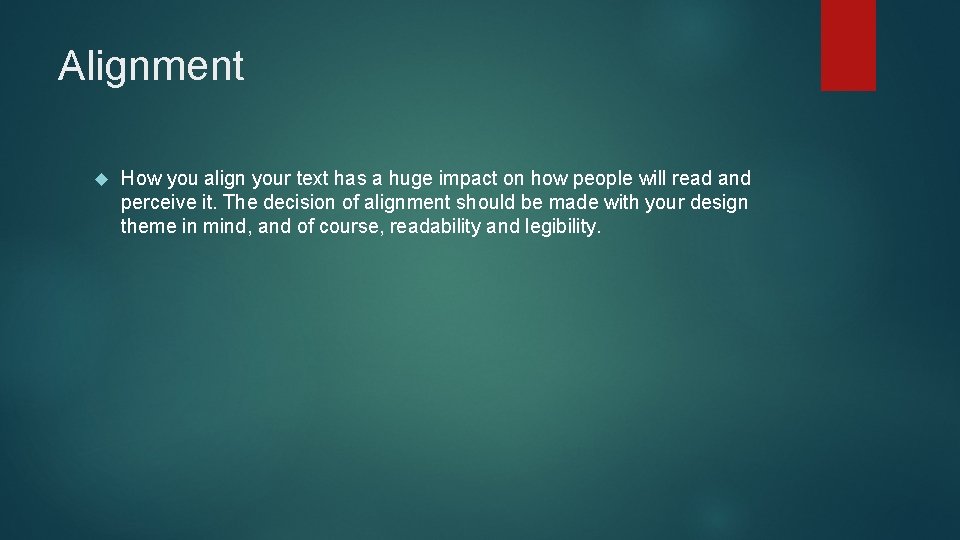 Alignment How you align your text has a huge impact on how people will Alignment How you align your text has a huge impact on how people will