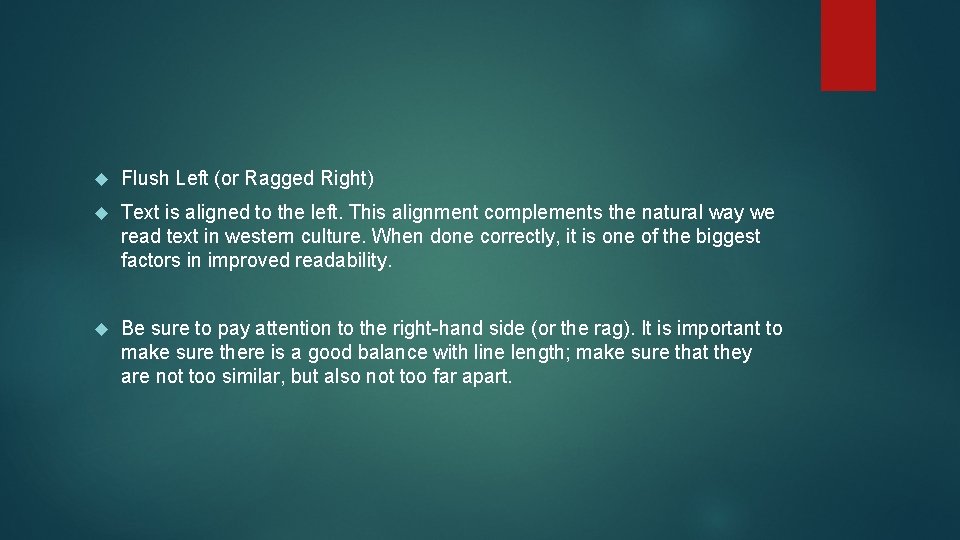 Flush Left (or Ragged Right) Text is aligned to the left. This alignment Flush Left (or Ragged Right) Text is aligned to the left. This alignment
