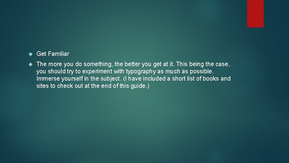 Get Familiar The more you do something, the better you get at it. Get Familiar The more you do something, the better you get at it.