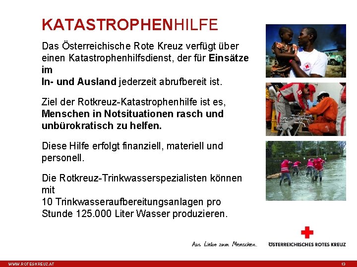 KATASTROPHENHILFE Das Österreichische Rote Kreuz verfügt über einen Katastrophenhilfsdienst, der für Einsätze im In-