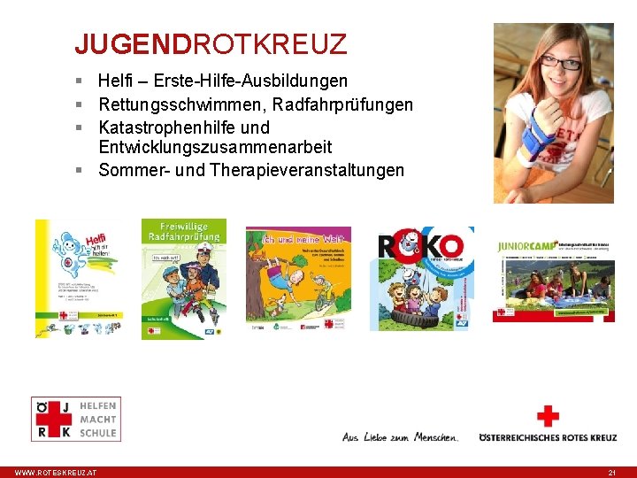 JUGENDROTKREUZ § Helfi – Erste-Hilfe-Ausbildungen § Rettungsschwimmen, Radfahrprüfungen § Katastrophenhilfe und Entwicklungszusammenarbeit § Sommer-