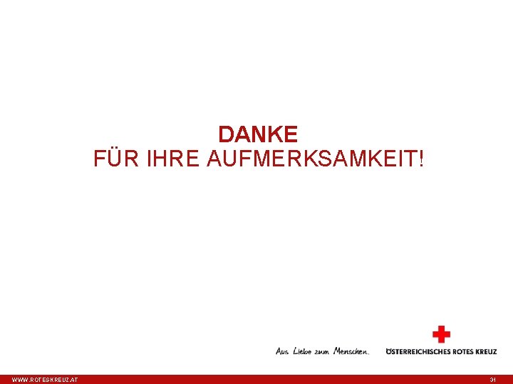 DANKE FÜR IHRE AUFMERKSAMKEIT! WWW. ROTESKREUZ. AT 31 