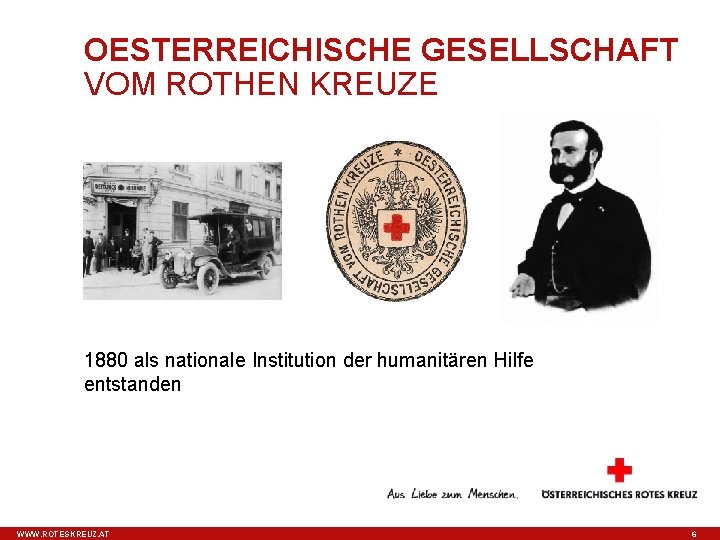 OESTERREICHISCHE GESELLSCHAFT VOM ROTHEN KREUZE 1880 als nationale Institution der humanitären Hilfe entstanden WWW.