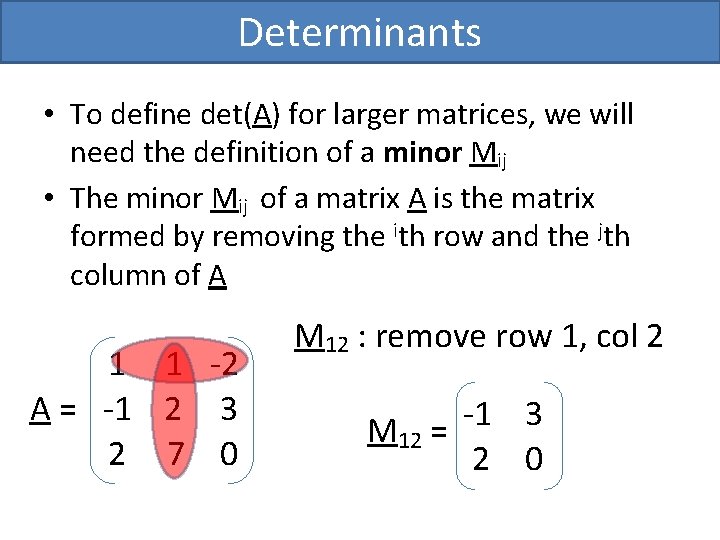 Determinants • To define det(A) for larger matrices, we will need the definition of Determinants • To define det(A) for larger matrices, we will need the definition of