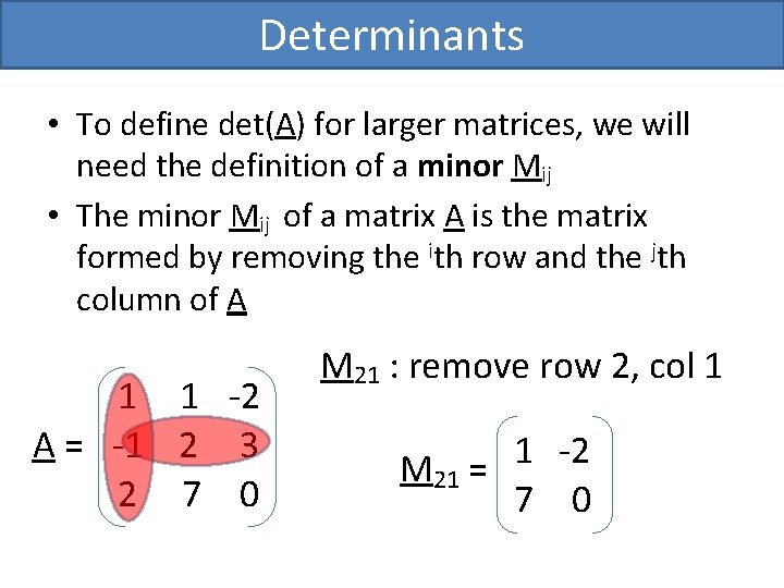 Determinants • To define det(A) for larger matrices, we will need the definition of Determinants • To define det(A) for larger matrices, we will need the definition of