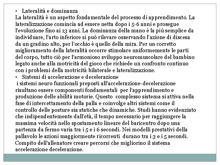  • Lateralità e dominanza La lateralità è un aspetto fondamentale del processo di