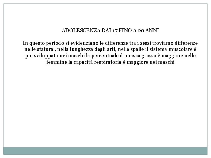 ADOLESCENZA DAI 17 FINO A 20 ANNI In questo periodo si evidenziano le differenze