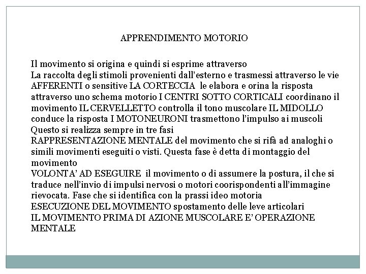 APPRENDIMENTO MOTORIO Il movimento si origina e quindi si esprime attraverso La raccolta degli