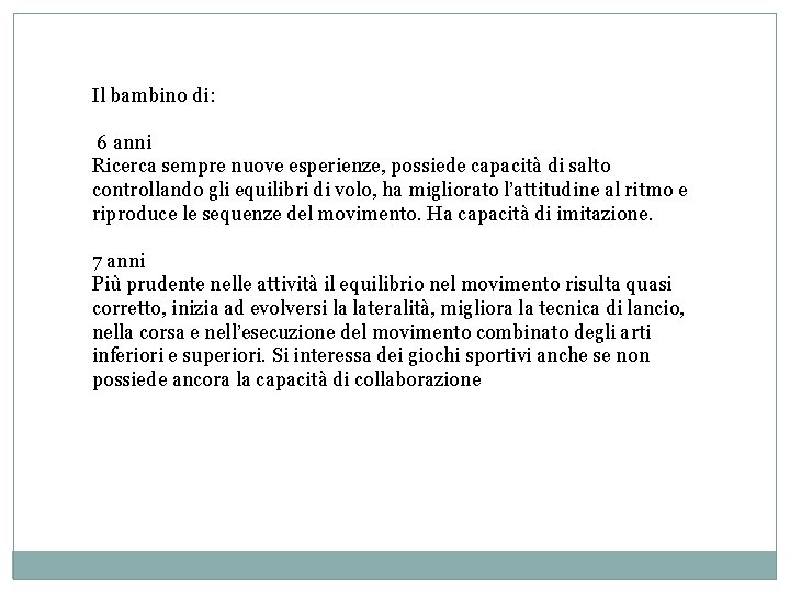 Il bambino di: 6 anni Ricerca sempre nuove esperienze, possiede capacità di salto controllando