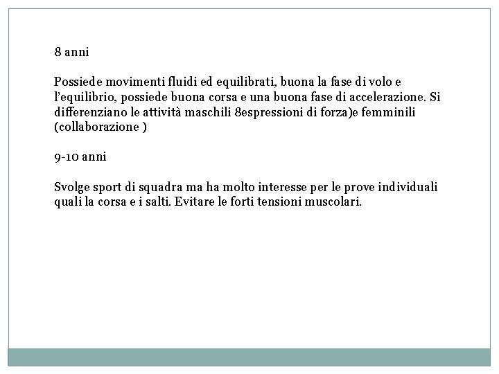 8 anni Possiede movimenti fluidi ed equilibrati, buona la fase di volo e l’equilibrio,