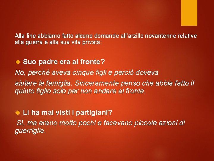 Alla fine abbiamo fatto alcune domande all’arzillo novantenne relative alla guerra e alla sua