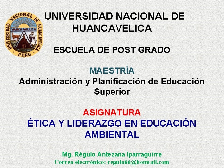 UNIVERSIDAD NACIONAL DE HUANCAVELICA ESCUELA DE POST GRADO MAESTRÍA Administración y Planificación de Educación