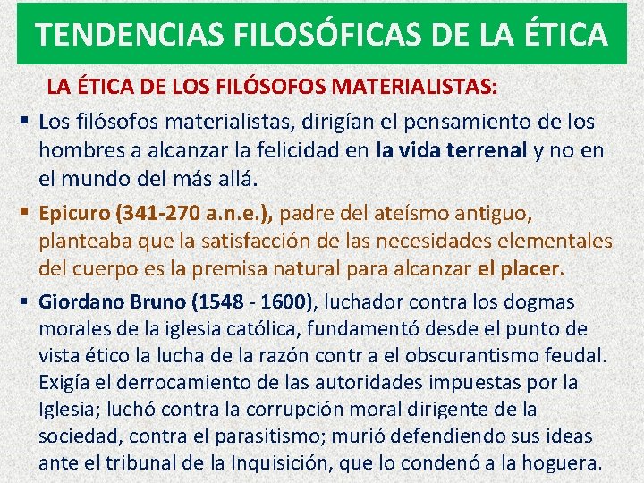 TENDENCIAS FILOSÓFICAS DE LA ÉTICA DE LOS FILÓSOFOS MATERIALISTAS: § Los filósofos materialistas, dirigían