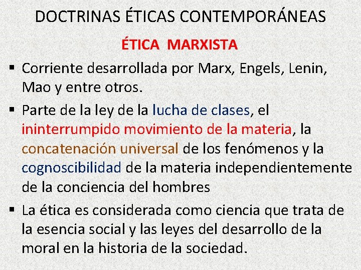 DOCTRINAS ÉTICAS CONTEMPORÁNEAS ÉTICA MARXISTA § Corriente desarrollada por Marx, Engels, Lenin, Mao y