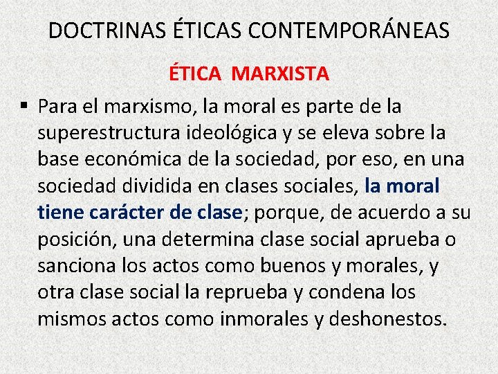 DOCTRINAS ÉTICAS CONTEMPORÁNEAS ÉTICA MARXISTA § Para el marxismo, la moral es parte de