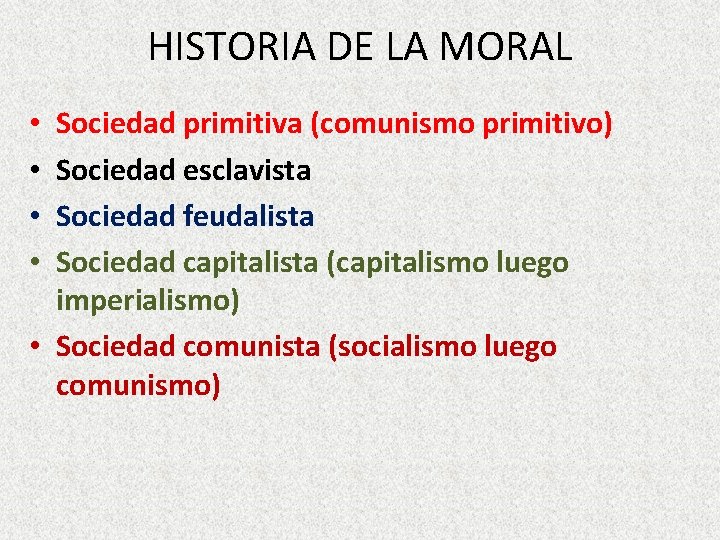 HISTORIA DE LA MORAL Sociedad primitiva (comunismo primitivo) Sociedad esclavista Sociedad feudalista Sociedad capitalista