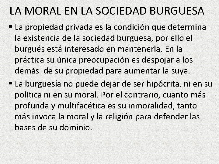 LA MORAL EN LA SOCIEDAD BURGUESA § La propiedad privada es la condición que