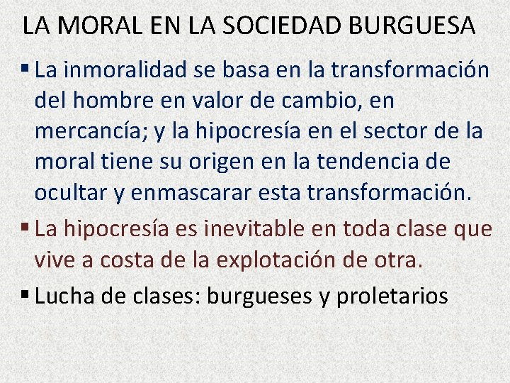 LA MORAL EN LA SOCIEDAD BURGUESA § La inmoralidad se basa en la transformación