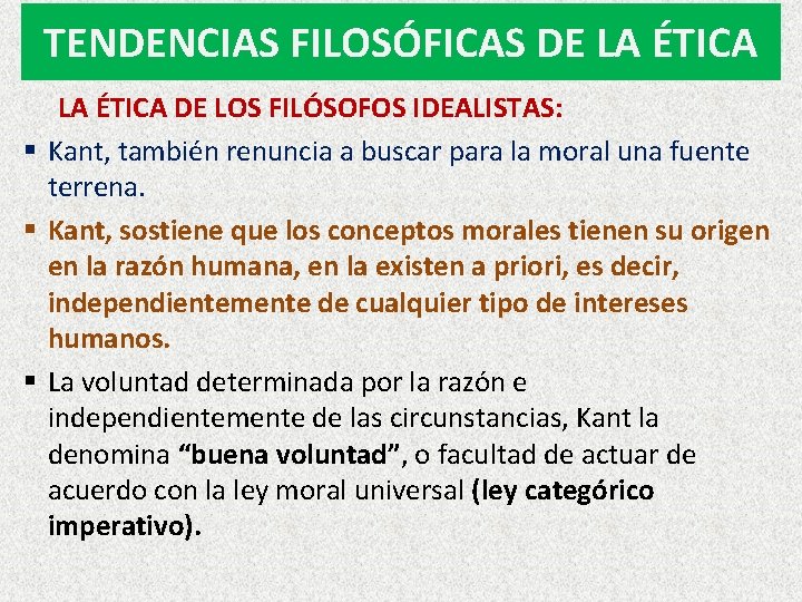 TENDENCIAS FILOSÓFICAS DE LA ÉTICA DE LOS FILÓSOFOS IDEALISTAS: § Kant, también renuncia a