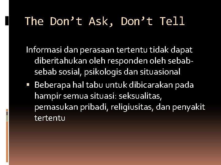 The Don’t Ask, Don’t Tell Informasi dan perasaan tertentu tidak dapat diberitahukan oleh responden The Don’t Ask, Don’t Tell Informasi dan perasaan tertentu tidak dapat diberitahukan oleh responden