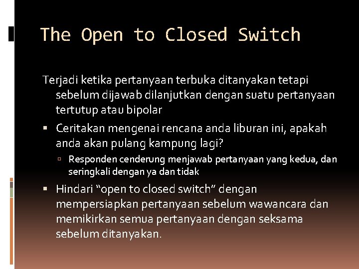 The Open to Closed Switch Terjadi ketika pertanyaan terbuka ditanyakan tetapi sebelum dijawab dilanjutkan The Open to Closed Switch Terjadi ketika pertanyaan terbuka ditanyakan tetapi sebelum dijawab dilanjutkan