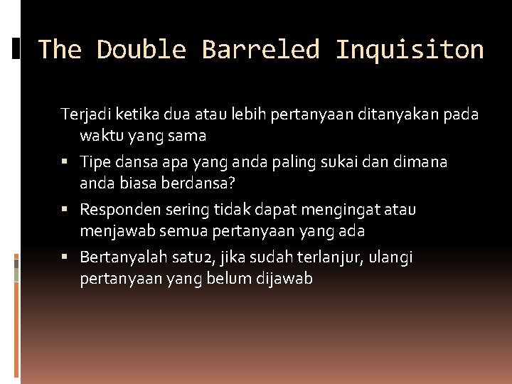 The Double Barreled Inquisiton Terjadi ketika dua atau lebih pertanyaan ditanyakan pada waktu yang The Double Barreled Inquisiton Terjadi ketika dua atau lebih pertanyaan ditanyakan pada waktu yang