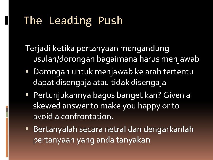 The Leading Push Terjadi ketika pertanyaan mengandung usulan/dorongan bagaimana harus menjawab Dorongan untuk menjawab The Leading Push Terjadi ketika pertanyaan mengandung usulan/dorongan bagaimana harus menjawab Dorongan untuk menjawab