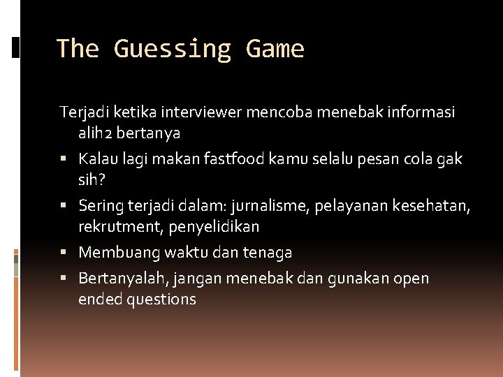 The Guessing Game Terjadi ketika interviewer mencoba menebak informasi alih 2 bertanya Kalau lagi The Guessing Game Terjadi ketika interviewer mencoba menebak informasi alih 2 bertanya Kalau lagi