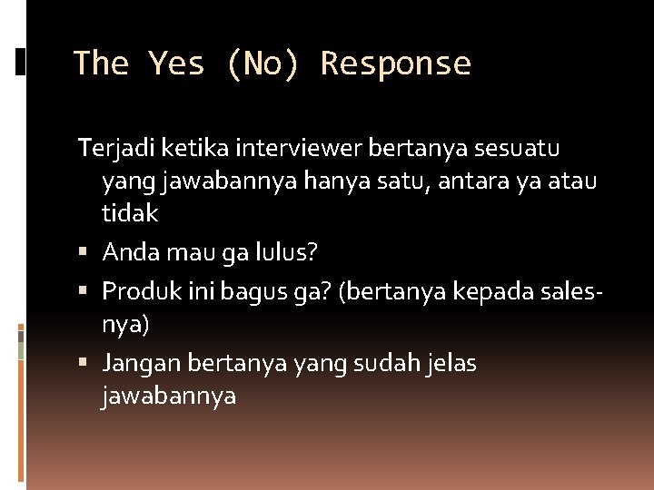 The Yes (No) Response Terjadi ketika interviewer bertanya sesuatu yang jawabannya hanya satu, antara The Yes (No) Response Terjadi ketika interviewer bertanya sesuatu yang jawabannya hanya satu, antara