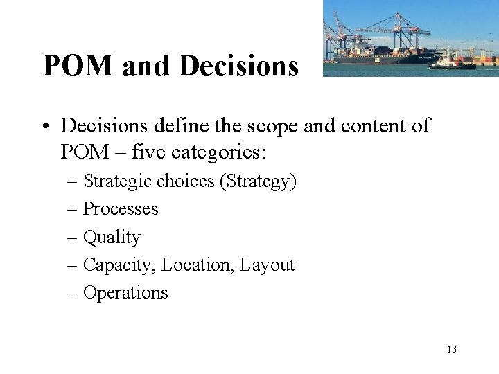 POM and Decisions • Decisions define the scope and content of POM – five POM and Decisions • Decisions define the scope and content of POM – five