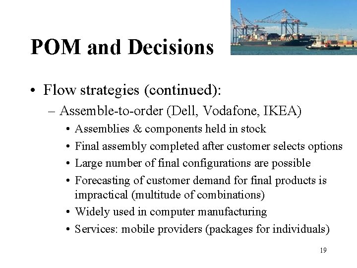 POM and Decisions • Flow strategies (continued): – Assemble-to-order (Dell, Vodafone, IKEA) • • POM and Decisions • Flow strategies (continued): – Assemble-to-order (Dell, Vodafone, IKEA) • •