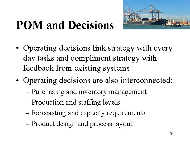 POM and Decisions • Operating decisions link strategy with every day tasks and compliment POM and Decisions • Operating decisions link strategy with every day tasks and compliment
