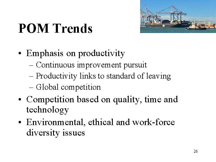 POM Trends • Emphasis on productivity – Continuous improvement pursuit – Productivity links to POM Trends • Emphasis on productivity – Continuous improvement pursuit – Productivity links to