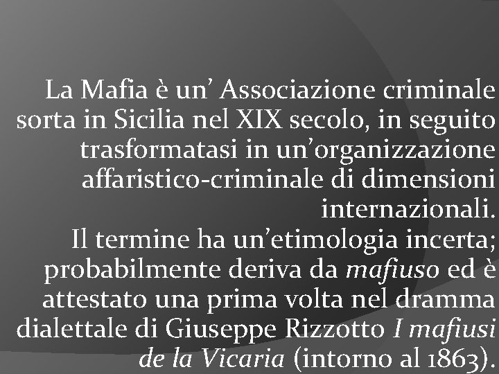 La Mafia è un’ Associazione criminale sorta in Sicilia nel XIX secolo, in seguito