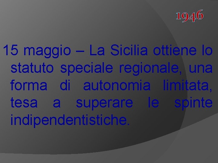 1946 15 maggio – La Sicilia ottiene lo statuto speciale regionale, una forma di